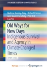 Image for Old Ways for New Days : Indigenous Survival and Agency in Climate Changed Times
