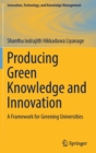 Image for Producing green knowledge and innovation  : a framework for greening universities