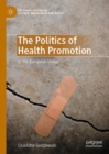 Image for The politics of health promotion in the European Union