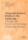 Image for Integrated business models in the digital age  : principles and practices of technology empowered strategies