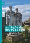 Image for Learning gender after the Cold War: contentious feminisms