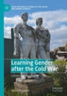 Image for Learning gender after the Cold War  : contentious feminisms