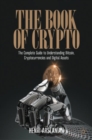 Image for The book of crypto: the complete guide to understanding bitcoin, cryptocurrencies and digital assets