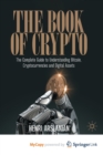 Image for The Book of Crypto : The Complete Guide to Understanding Bitcoin, Cryptocurrencies and Digital Assets