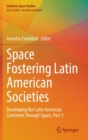 Image for Space fostering Latin American societies  : developing the Latin American continent through spacePart 3