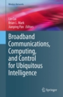 Image for Broadband Communications, Computing, and Control for Ubiquitous Intelligence