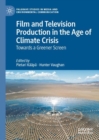 Image for Film and Television Production in the Age of Climate Crisis: Towards a Greener Screen