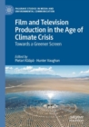 Image for Film and television production in the age of climate crisis  : towards a greener screen