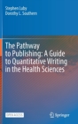 Image for The Pathway to Publishing: A Guide to Quantitative Writing in the Health Sciences