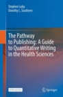 Image for The Pathway to Publishing: A Guide to Quantitative Writing in the Health Sciences