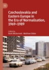 Image for Czechoslovakia and Eastern Europe in the Era of Normalisation, 1969–1989