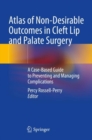 Image for Atlas of non-desirable outcomes in cleft lip and palate surgery  : a case-based guide to preventing and managing complications