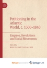 Image for Petitioning in the Atlantic World, c. 1500-1840