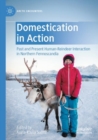 Image for Domestication in action  : past and present human-reindeer interaction in Northern Fennoscandia