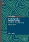 Image for Creativity in the imagination age: theories, practice and application