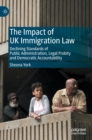 Image for The impact of UK immigration law  : declining standards of public administration, legal probity and democratic accountability