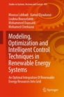 Image for Modeling, Optimization and Intelligent Control Techniques in Renewable Energy Systems: An Optimal Integration Of Renewable Energy Resources Into Grid