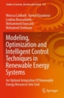 Image for Modeling, optimization and intelligent control techniques in renewable energy systems  : an optimal integration of renewable energy resources into grid