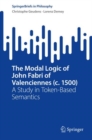 Image for Modal Logic of John Fabri of Valenciennes (c. 1500): A Study in Token-Based Semantics