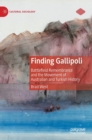 Image for Finding Gallipoli  : battlefield remembrance and the movement of Australian and Turkish history