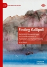 Image for Finding Gallipoli  : battlefield remembrance and the movement of Australian and Turkish history