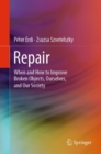 Image for Repair  : when and how to improve broken objects, ourselves, and our society