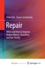 Image for Repair : When and How to Improve Broken Objects, Ourselves, and Our Society