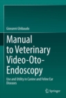 Image for Manual to veterinary video-oto-endoscopy  : use and utility in canine and feline ear diseases