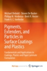Image for Pigments, Extenders, and Particles in Surface Coatings and Plastics : Fundamentals and Applications to Coatings, Plastics and Paper Laminate Formulation