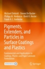 Image for Pigments, extenders, and particles in surface coatings and plastics  : fundamentals and applications to coatings, plastics and paper laminate formulation