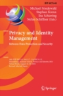 Image for Privacy and identity management: between data protection and security : 16th IFIP WG 9.2, 9.6/11.7, 11.6/SIG 9.2.2 International Summer School, Privacy and Identity 2021, virtual event, August 16-20, 2021, revised selected papers