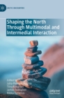 Image for Shaping the North Through Multimodal and Intermedial Interaction