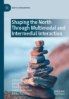 Image for Shaping the North Through Multimodal and Intermedial Interaction