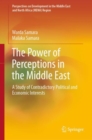 Image for The power of perceptions in the Middle East  : a study of contradictory political and economic interests