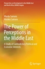 Image for The power of perceptions in the Middle East  : a study of contradictory political and economic interests