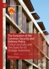 Image for The evolution of the common defence and security policy: critical junctures and the quest for EU&#39;s strategic autonomy
