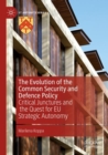 Image for The evolution of the common security and defence policy  : critical junctures and the quest for EU strategic autonomy