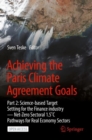 Image for Achieving the Paris Climate Agreement Goals : Part 2: Science-based Target Setting for the Finance industry - Net-Zero Sectoral 1.5 C Pathways for Real Economy Sectors