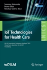 Image for Iot Technologies for Health Care  : 8th EAI International Conference, HealthyIoT 2021, virtual event, November 24-26, 2021, proceedings