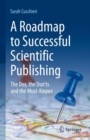 Image for Roadmap to Successful Scientific Publishing: The Dos, the Don&#39;ts and the Must-Knows