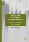 Image for Politics and journalism in Francophone Africa: systems, practices and identities
