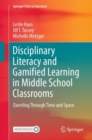 Image for Disciplinary Literacy and Gamified Learning in Middle School Classrooms: Questing Through Time and Space
