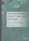 Image for Technohumanism, global crises, and education: toward a posthuman pedagogy