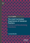 Image for The lived curriculum experiences of Jamaican teachers  : Currere and decolonising intentions