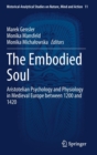 Image for The Embodied Soul : Aristotelian Psychology and Physiology in Medieval Europe between 1200 and 1420