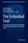 Image for The Embodied Soul: Aristotelian Psychology and Physiology in Medieval Europe Between 1200 and 1420