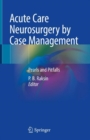 Image for Acute Care Neurosurgery by Case Management: Pearls and Pitfalls