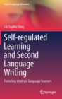 Image for Self-regulated learning and second language writing  : fostering strategic language learners
