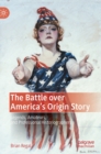Image for The Battle over America&#39;s Origin Story