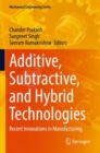 Image for Additive, subtractive, and hybrid technologies  : recent innovations in manufacturing